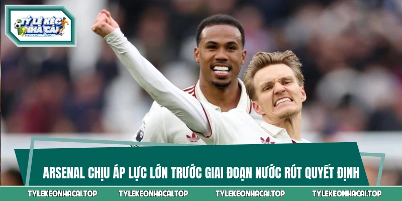 Arsenal chịu áp lực lớn trước giai đoạn nước rút quyết định