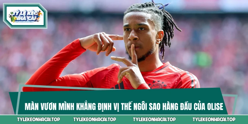 Màn vươn mình khẳng định vị thế ngôi sao hàng đầu của Olise