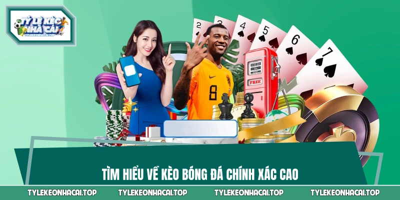Tìm hiểu về kèo bóng đá chính xác cao