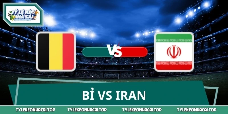 Nhận Định Bóng Đá Bỉ Vs Iran World Cup 02:00 Ngày 22/06
