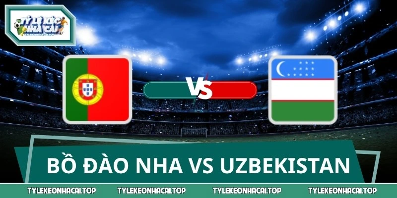 Chuyên Gia Soi Kèo Bồ Đào Nha Vs Uzbekistan WC 00:00 24/06