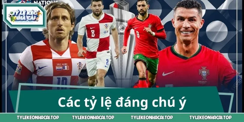 Các tỷ lệ đáng chú ý trước trận Bồ Đào Nha vs Croatia