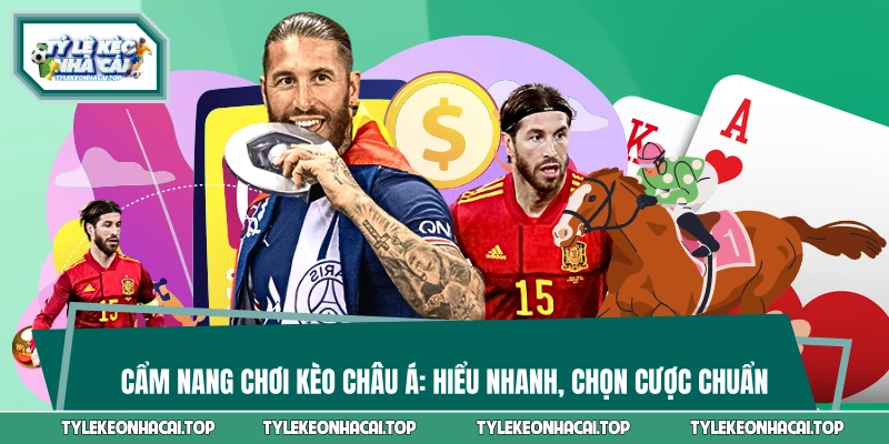 Cẩm Nang Chơi Kèo Châu Á: Hiểu Nhanh, Chọn Cược Chuẩn