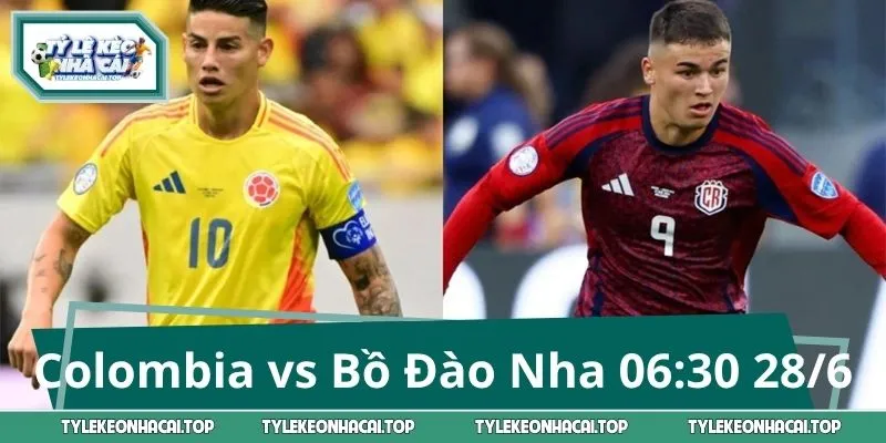 Colombia vs Bồ Đào Nha 06:30 28/6: Kèo Hot Không Thể Bỏ Qua
