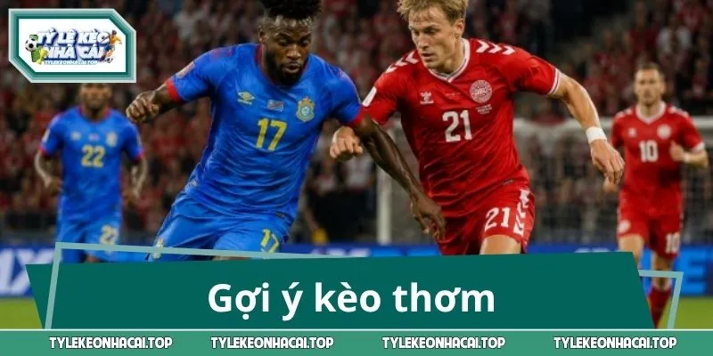 Gợi ý kèo thơm bet thủ nên xuống tiền