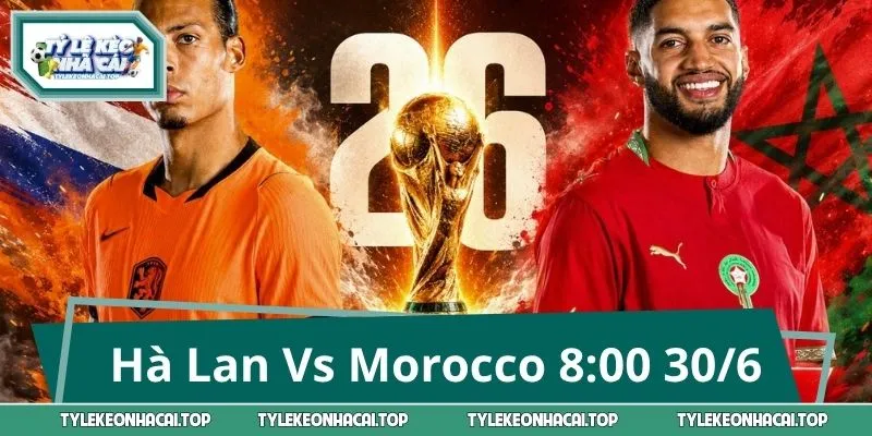 Hà Lan Vs Morocco 8:00 30/6 - Ai Sẽ Làm Chủ Vòng Knock-Out?