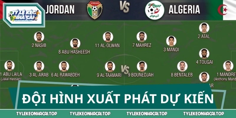Đội hình xuất phát dự kiến của Jordan vs Algeria