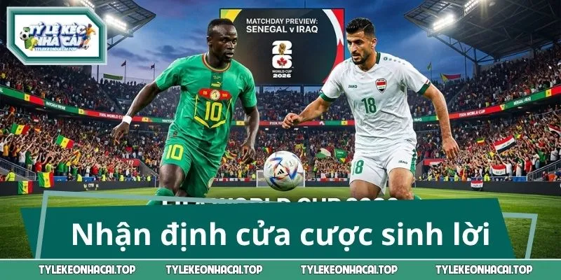 Nhận định cửa cược sinh lời tốt nhất trận Senegal vs Iraq
