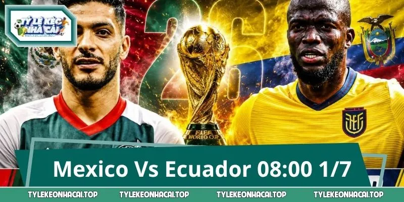 Nhận Định Mexico Vs Ecuador 08:00 1/7: Cửa Nào Sáng Hơn?