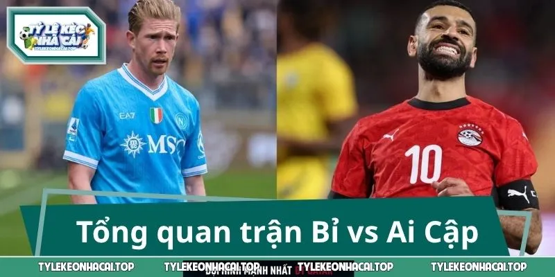 Tổng quan trận đấu giữa Bỉ vs Ai Cập