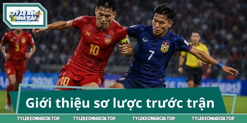 Giới thiệu sơ lược trước trận Myanmar - Lào