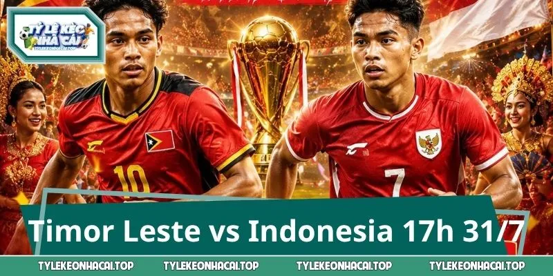 Soi Trận Timor Leste vs Indonesia 17h 31/7 - Liệu Có Bất Ngờ?